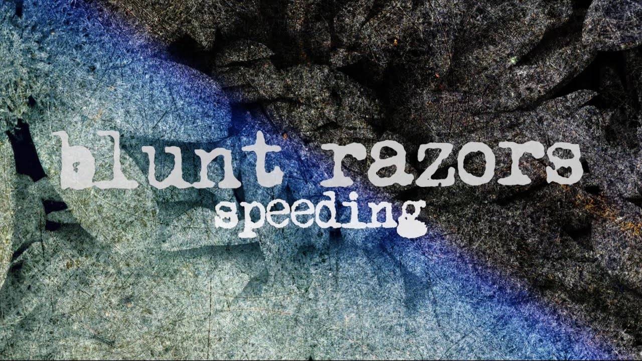 Blunt Razors se dépêche - Speeding (actualité)
