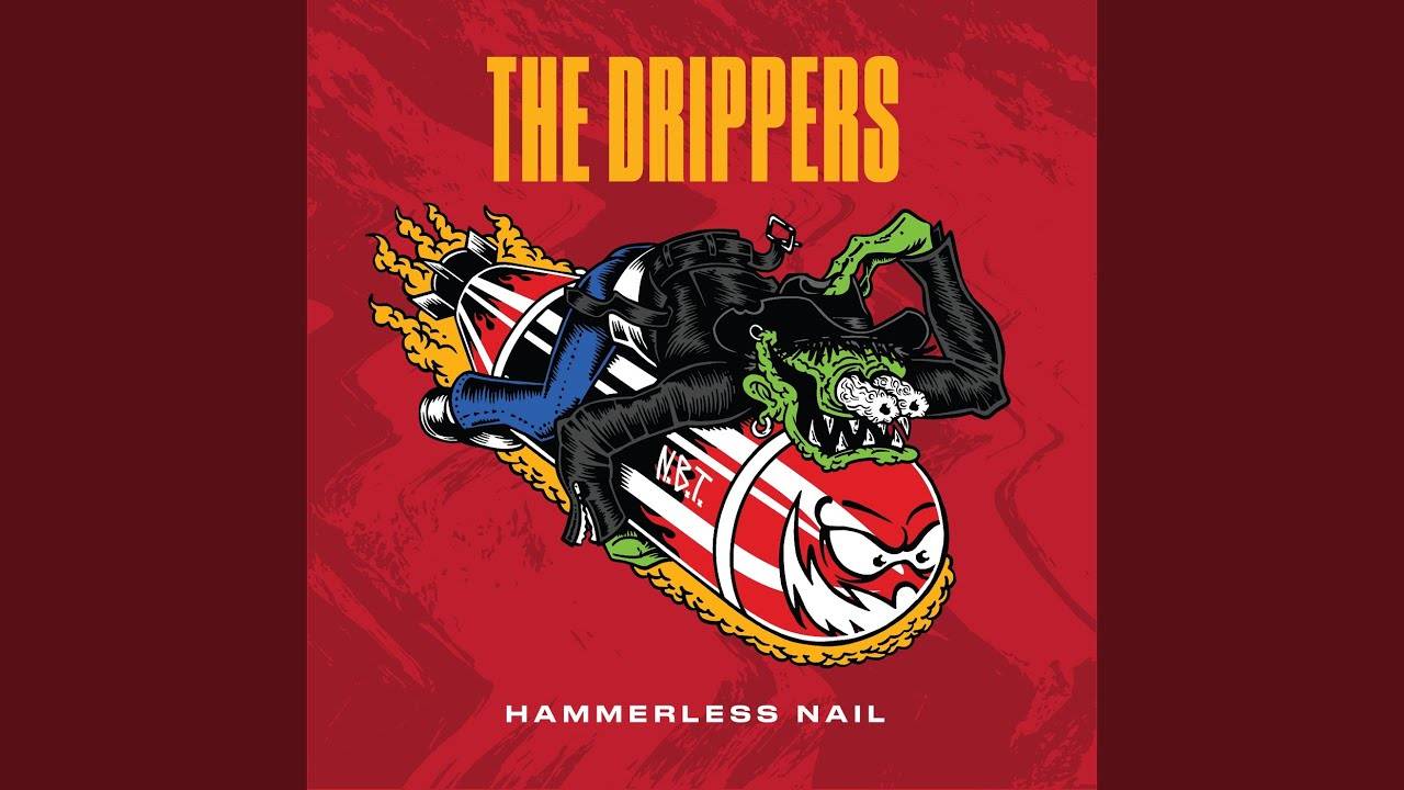 The Drippers complémentement marteau mes petits clous - Hammerless Nail (actualité)