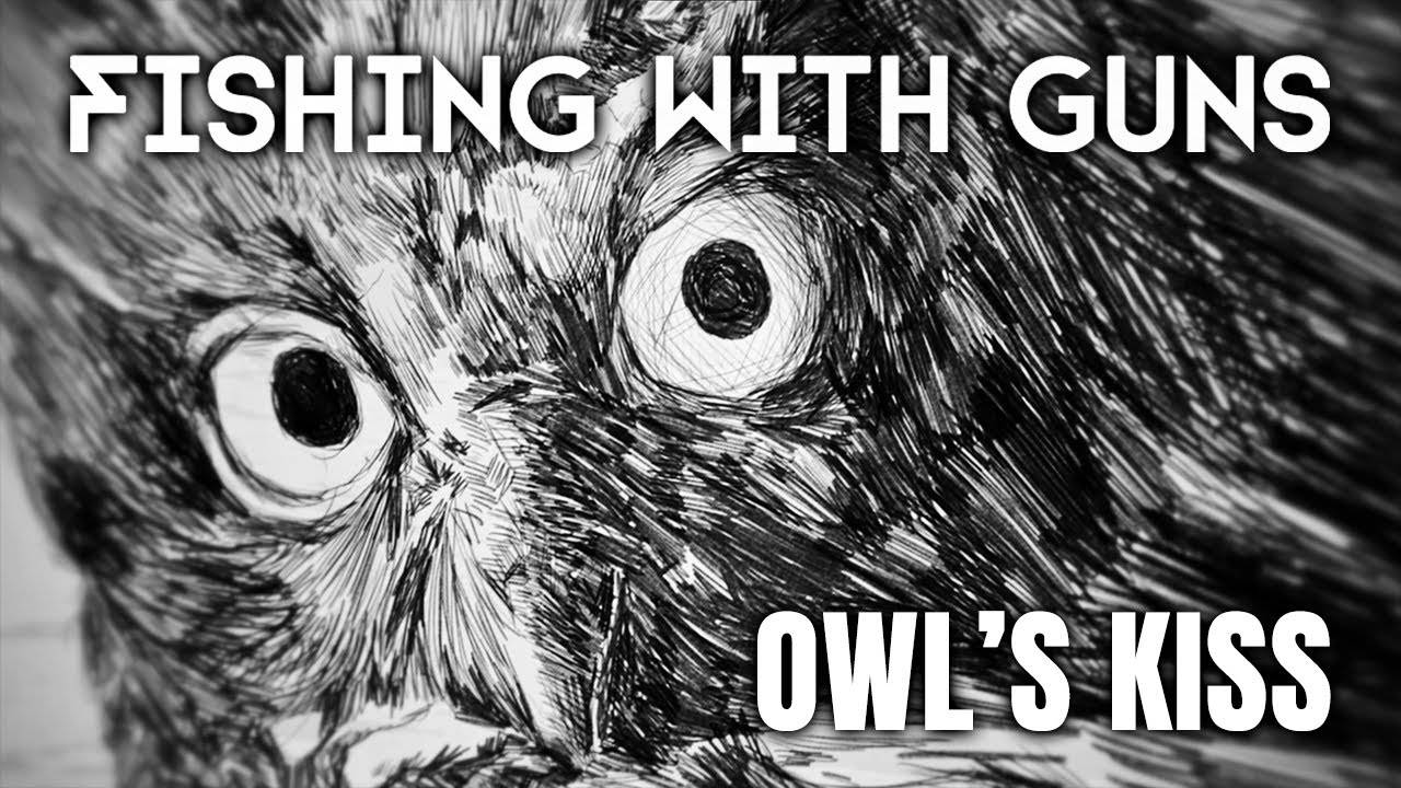 Fishing With Guns fait de chouette bisous - Owl's Kiss (actualité) Fishing With Guns fait de chouette bisous - Owl's Kiss (actualité)