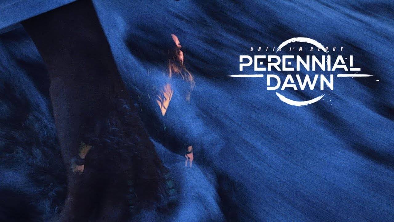 Perennial Dawn pas encore prêt - Until I'm Ready (actualité)