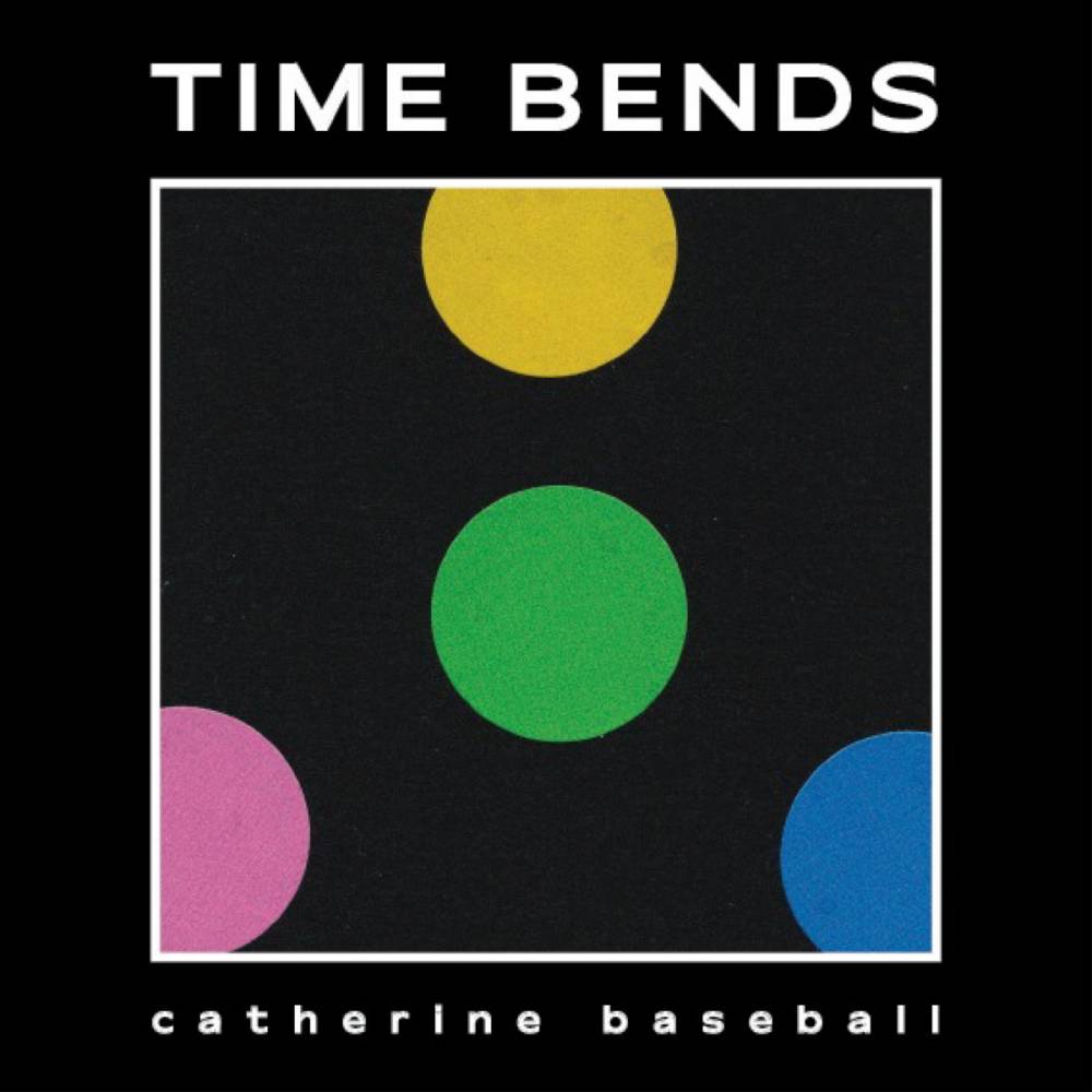 Catherine Baseball et les temps tordus - Time Bends (actualité)