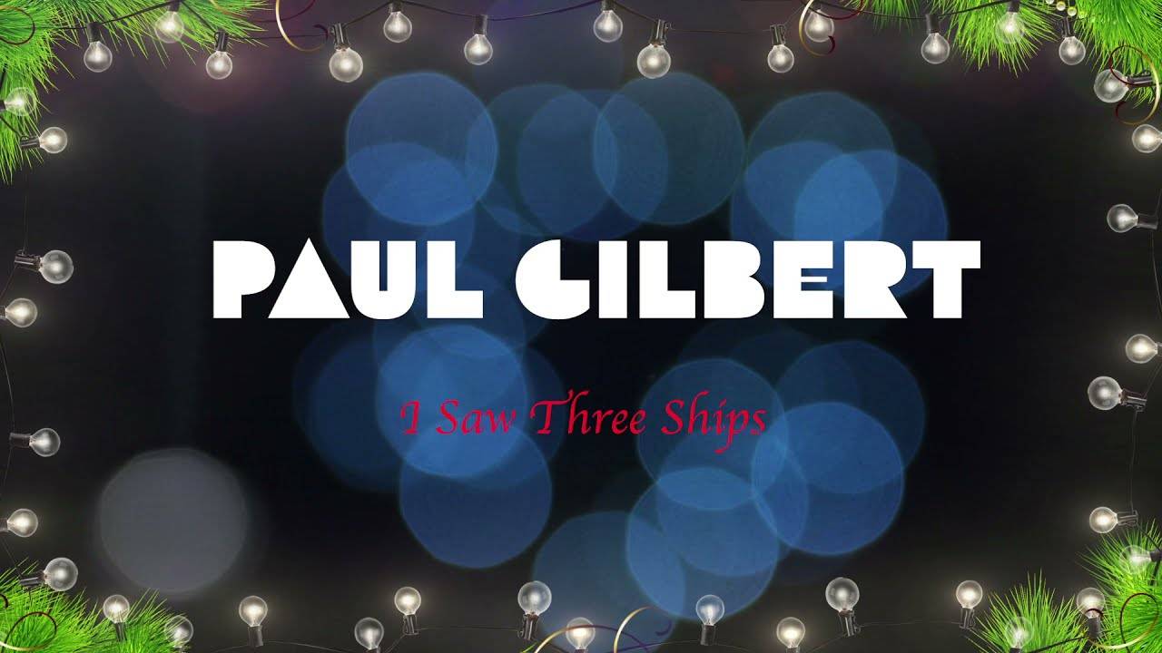 Paul Gilbert scie un arbre à chips - I Saw Three Ships (actualité)