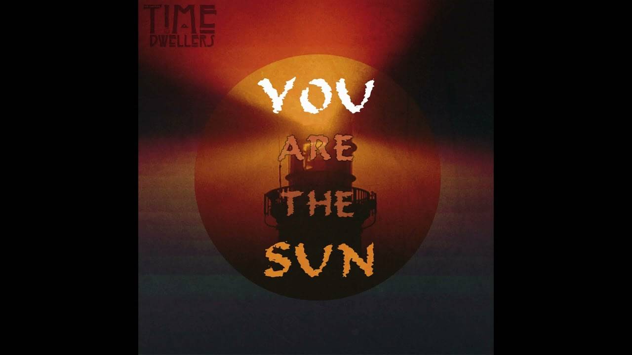 Time Dwellers veut du soleil - You Are the Sun (actualité) Time Dwellers veut du soleil - You Are the Sun (actualité)