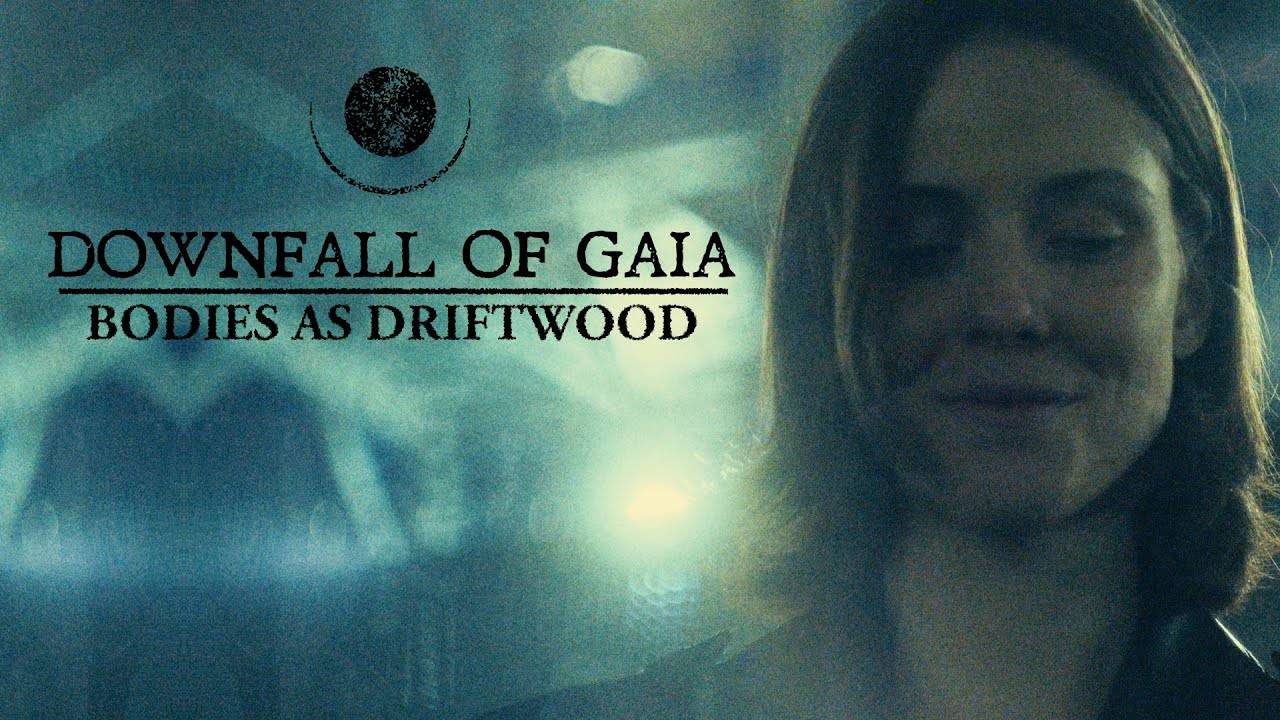 Downfall of Gaia a un corps de bois- Bodies as Driftwood (actualité)