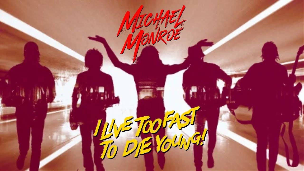 Michael Monroe plus rapide que la mort  - I Live Too Fast To Die Young (actualité)