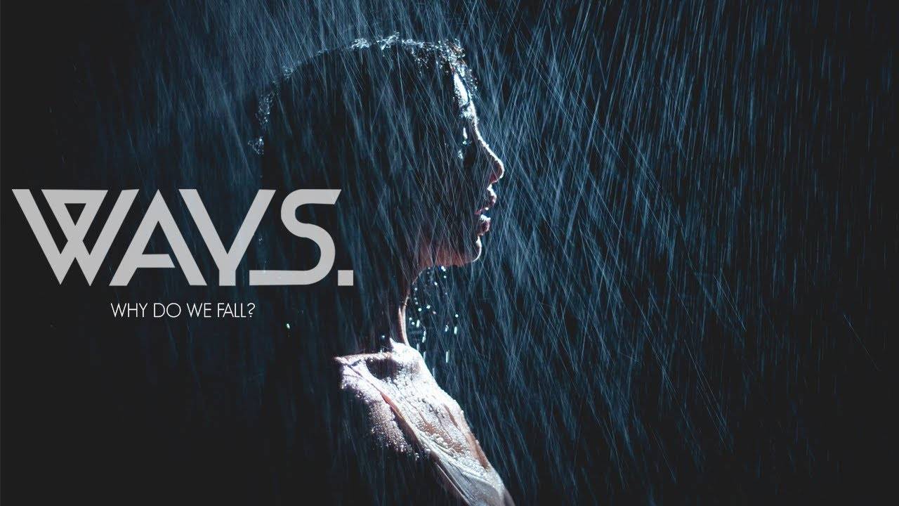 Ways. se tombe mais pourquoi ? - Why Do We Fall? (actualité)