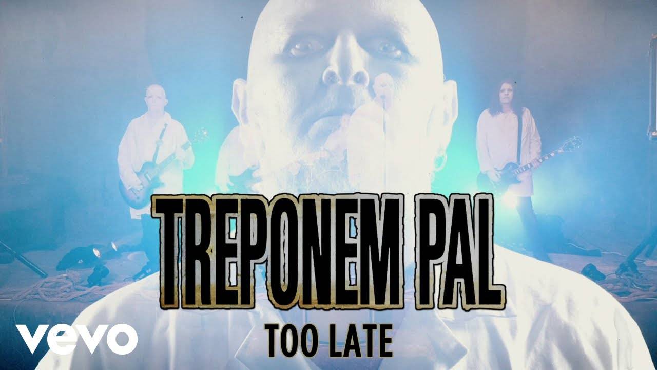Reagrde le clip de Treponem Pal avant qu'il ne soit trop tard - Too Late (actualité)