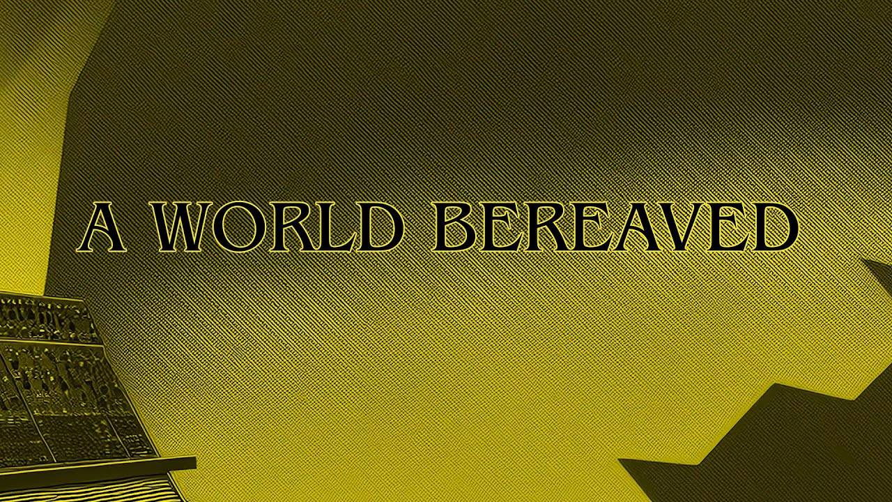 Cavern Deep et son monde rêvé- A World Bereaved (actualité)