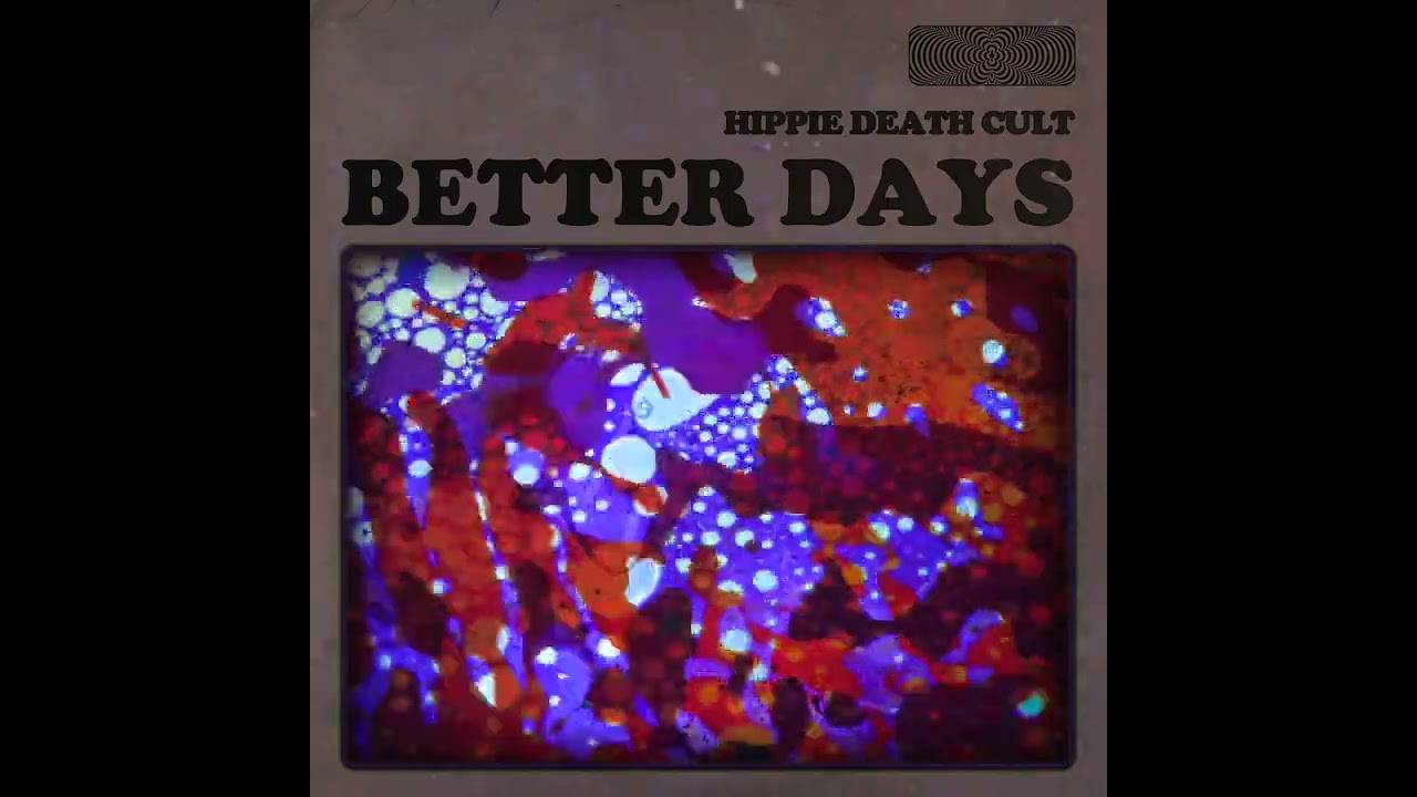 Hippie Death Cult attend des jours meilleurs - Better Days (actualité) Hippie Death Cult attend des jours meilleurs - Better Days (actualité)