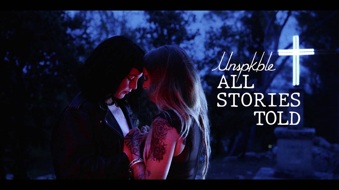 Unspkble raconte bien les histoires -All Stories Told (actualité) Unspkble raconte bien les histoires -All Stories Told (actualité)