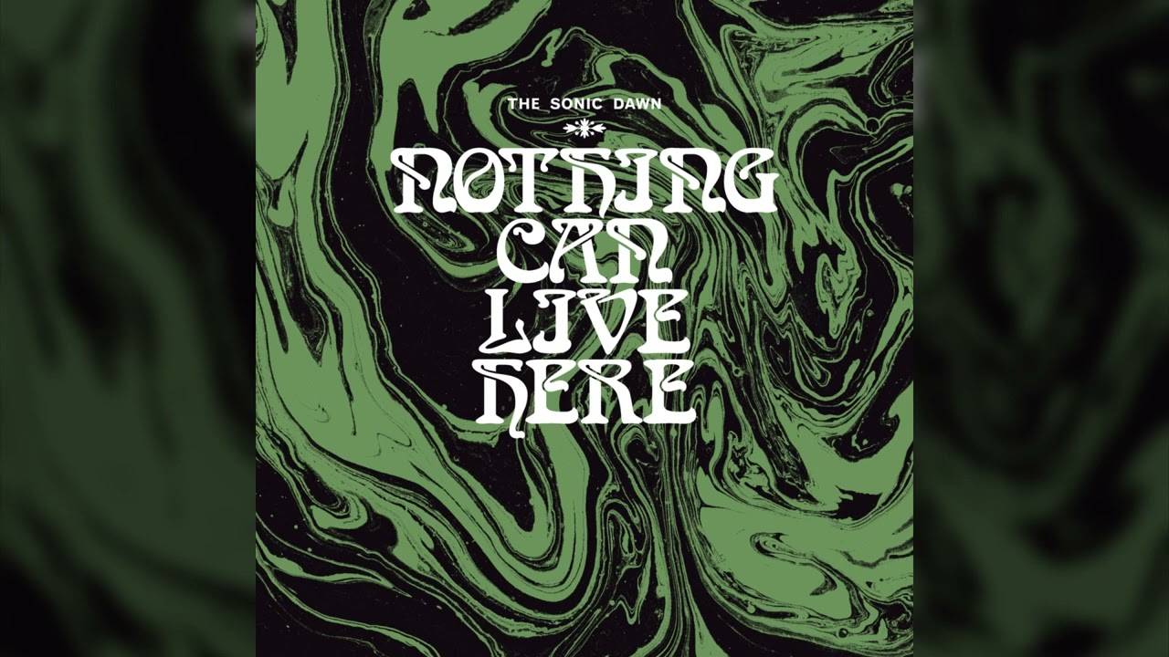 The Sonic Dawn  voit la destruction de son habitat - Nothing Can Live Here