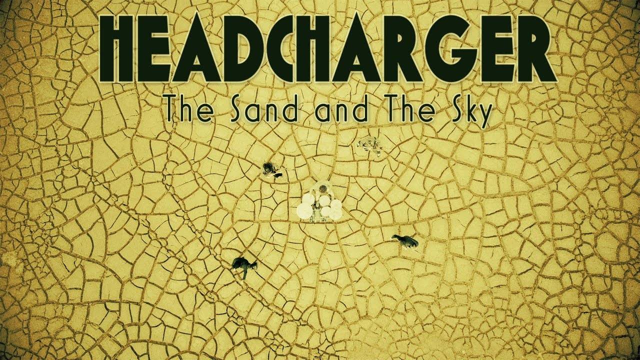 Headcharger lance du sable en l'air  - The Sand and The Sky (actualité)
