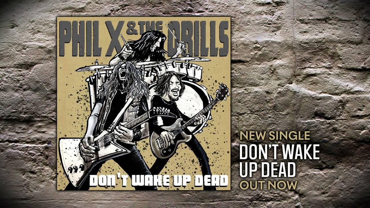 Phil X & The Drill respectueux des défunts -Don't Wake Up Dead (actualité) Phil X & The Drill respectueux des défunts -Don't Wake Up Dead (actualité)