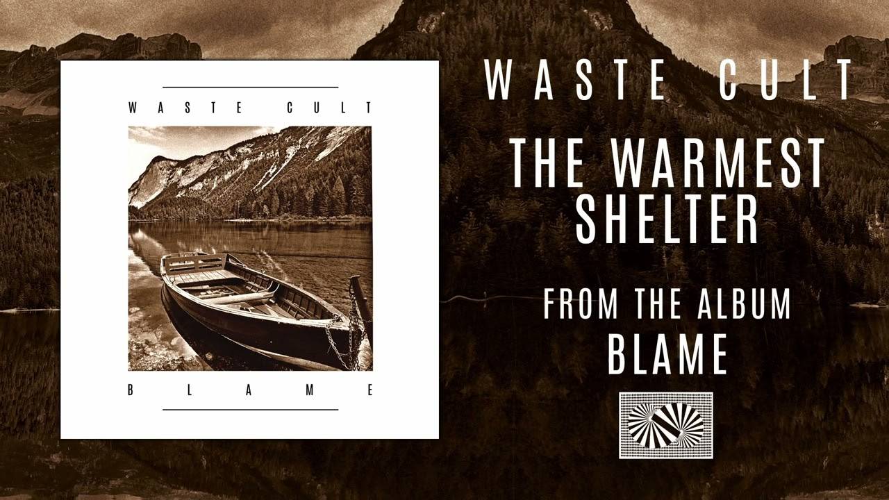 Waste Cult rentre au chaud - The Warmest Shelter (actualité)