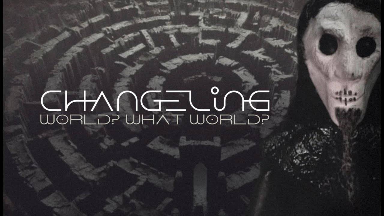 Changeling n'est pas tout le monde - World? What World? (actualité) Changeling n'est pas tout le monde - World? What World? (actualité)